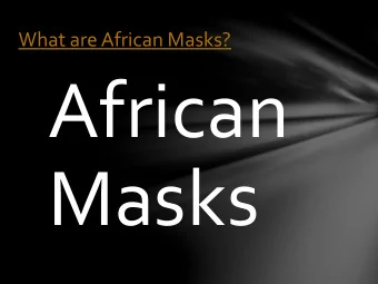 Masks  Why were masks made?  Traditionally for spiritual reasons  Celebrations  Ceremonies