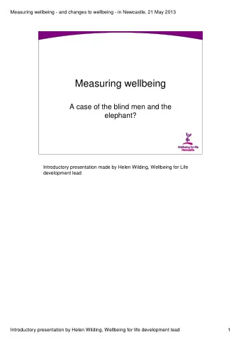 Measuring wellbeing  A case of the blind men and the  elephant?  Introductory presentation made by