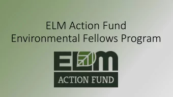ELM Action Fund  Environmental Fellows Program  Campaign Fellows Program  Since 2016, the ELM
