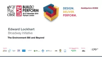 Edward Lockhart  Br  Broad  adway  ay In  Initiat  ative  The Environment Bill and Beyond  Need for