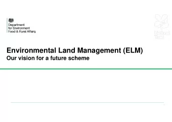 Environmental Land Management (ELM)  Our vision for a future scheme  1  Defras vision for future