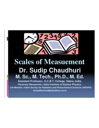 Scales of Measuement  Dr. Sudip Chaudhuri  M. Sc., M. Tech., Ph.D., M. Ed.  Assistant Professor,