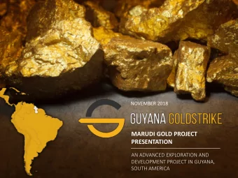 MARUDI GOLD PROJECT  PRESENTATION  AN ADVANCED EXPLORATION AND  DEVELOPMENT PROJECT IN GUYANA,