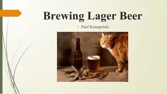 Brewing Lager Beer   Paul Konopelski  Ingredients    Water    Malt    RO with added