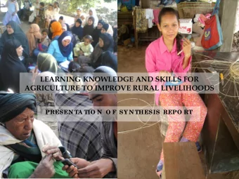 LEARNING KNOWLEDGE AND SKILLS FOR  AGRICULTURE TO IMPROVE RURAL LIVELIHOODS  PRESEN TA TIO N  O F