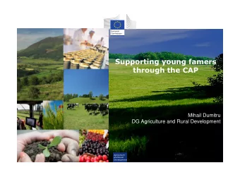 Supporting young famers  through the CAP  Mihail Dumitru  DG Agriculture and Rural Development