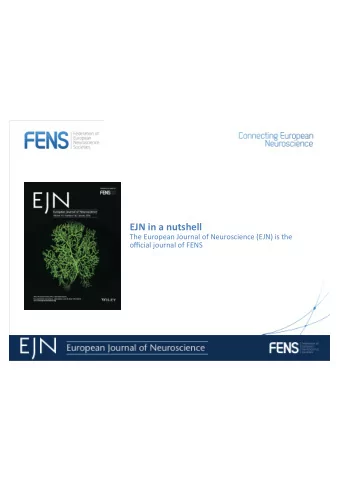 EJN$in$a$nutshell  The$European$Journal$of$Neuroscience$(EJN)$is$the  official$journal$of$FENS  $