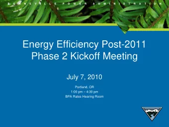 Energy Efficiency Post-2011  Phase 2 Kickoff Meeting  July 7, 2010  Portland, OR  1:00 pm  4:30