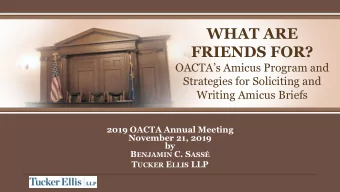 WHAT ARE  FRIENDS FOR?  OACTAs Amicus Program and  Strategies for Soliciting and  Writing Amicus