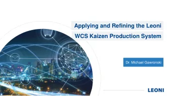 Applying and Refining the Leoni  WCS Kaizen Production System  Dr. Michael Gawronski  Applying and