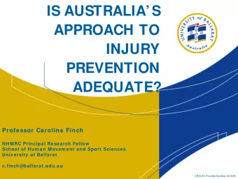 IS AUSTRALIAS  APPROACH TO  INJURY  PREVENTION  ADEQUATE?  Professor Caroline Finch  NHMRC