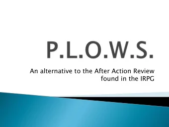 An alternative to the After Action Review  found in the IRPG  P.L.O.W.S. was created and