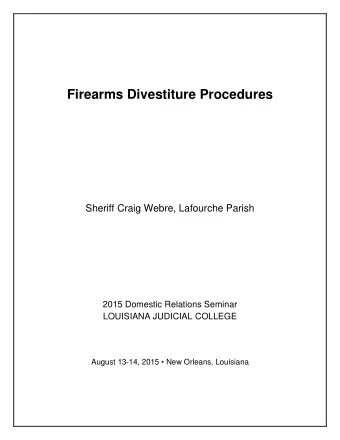 Firearms Divestiture Procedures  Sheriff Craig Webre, Lafourche Parish  2015 Domestic Relations