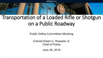 on a Public Roadway  Public Safety Committee Meeting  Colonel Edwin C. Roessler Jr.  Chief of