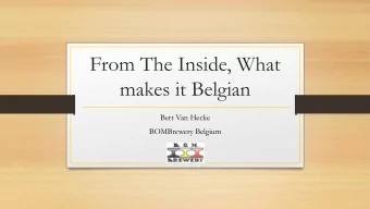From The Inside, What  makes it Belgian  Bert Van Hecke  BOMBrewery Belgium  Before we get started,