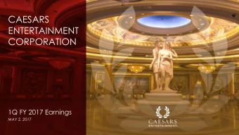 CAESARS  ENTERTAINMENT  CORPORATION  1Q FY 2017 Earnings  MAY 2, 2017  FORWARD LOOKING STATEMENTS