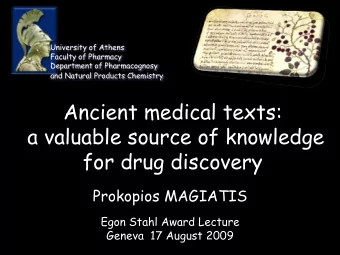 Ancient medical texts:  a valuable source of knowledge  for drug discovery  Prokopios MAGIATIS