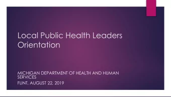 Local Public Health Leaders  Orientation  MICHIGAN DEPARTMENT OF HEALTH AND HUMAN  SERVICES  FLINT,
