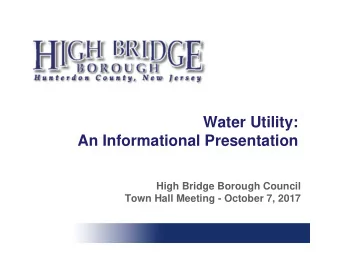 Water Utility:  An Informational Presentation  High Bridge Borough Council  Town Hall Meeting -