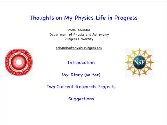 Thoughts on My Physics Life in Progress  Premi Chandra  Department of Physics and Astronomy