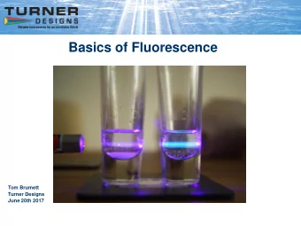 Basics of Fluorescence  Tom Brumett  Turner Designs  June 20th 2017  Fluorescence  The molecular