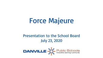 Force Majeure  Presentation to the School Board  July 23, 2020  What is Force Majeure? Force