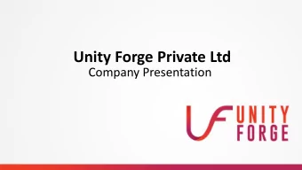 Unity Forge Private Ltd  Company Presentation Agenda  Brief about Unity Forge  Design &amp;