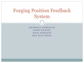 Forging Position Feedback  System  SHIM ONA  GORELICK  J OHN K NIGHT  NIC K  PEROT T E  M IN HA N