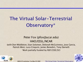 The Virtual Solar-Terrestrial  Observatory*  Peter Fox (pfox@ucar.edu)  HAO/ESSL/NCAR  (with Don