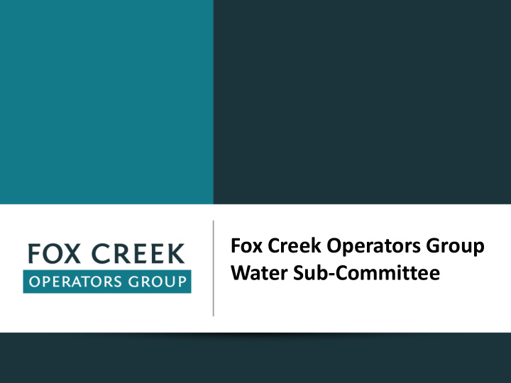 water sub committee fox creek operators group