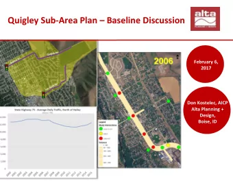 Quigley Sub-Area Plan  Baseline Discussion  February 6,  2017  Don Kostelec, AICP  Alta Planning