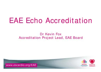 EAE Echo Accreditation  EAE Echo Accreditation  Dr Kevin Fox  Accreditation Project Lead, EAE Board
