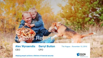 Q3 2016 Results  Alex Wynaendts  Darryl Button The Hague  November 10, 2016  CEO  CFO  Helping