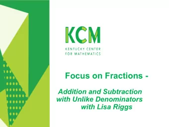 Focus on Fractions -  Addition and Subtraction  with Unlike Denominators  with Lisa Riggs  Welcome!