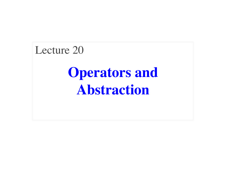 operators and abstraction announcements for today two