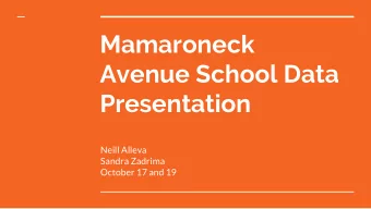 Mamaroneck  Avenue School Data  Presentation  Neill Alleva  Sandra Zadrima  October 17 and 19  Two
