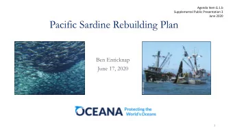 Pacific Sardine Rebuilding Plan  Ben Enticknap  June 17, 2020  1  Pacific Sardine Have Collapsed