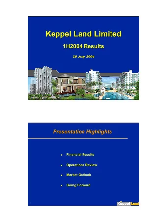 Keppel Land Limited  Keppel Land Limited  1H2004 Results  1H2004 Results  28 July 2004  28 July
