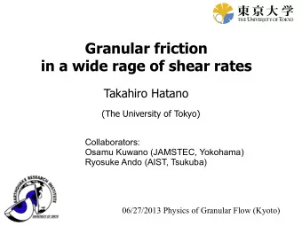 Granular friction  in a wide rage of shear rates  Takahiro Hatano  (The University of Tokyo)