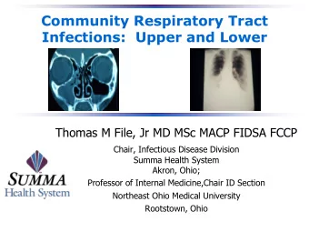 Community Respiratory Tract  Infections:  Upper and Lower  Thomas M File, Jr MD MSc MACP FIDSA FCCP