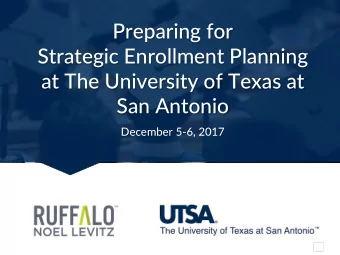 Preparing for  Strategic Enrollment Planning  at The University of Texas at  San Antonio  December