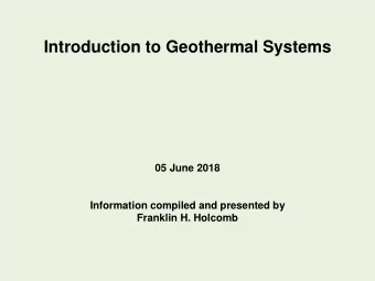 Introduction to Geothermal Systems  05 June 2018  Information compiled and presented by  Franklin