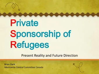 Ref  efug  ugees  ees  Present Reality and Future Direction  Brian Dyck  Mennonite Central