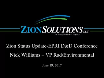 Z  S  I  O N OLUTIONS  LLC An Energy Solutions Company  Zion Status Update-EPRI D&amp;D Conference