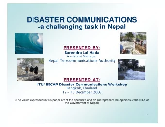 DISASTER COMMUNICATIONS  -a challenging task in Nepal  PRESENTED BY:  Surendra Lal Hada  Assistant