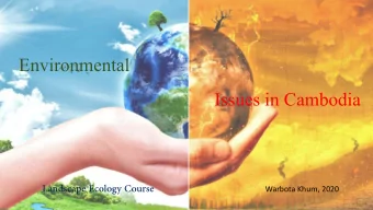 Environmental  Issues in Cambodia  Warbota Khum, 2020  Landscape Ecology Course  Outline  I.