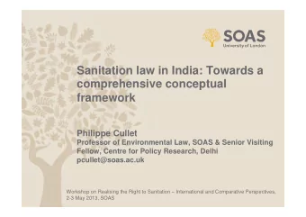 Sanitation law in India: Towards a  comprehensive conceptual  framework  Philippe Cullet  Professor