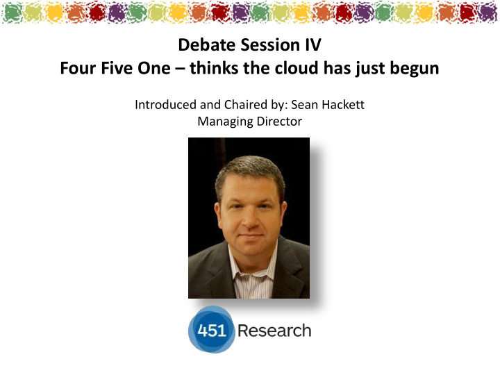 debate session iv four five one thinks the cloud has just