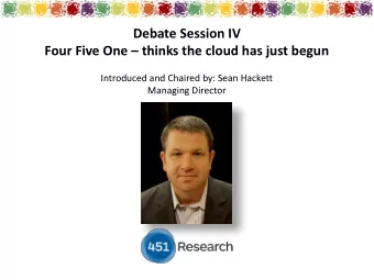 Debate Session IV Four Five One  thinks the cloud has just begun  Introduced and Chaired by: