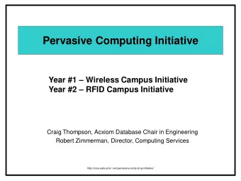 Pervasive Computing Initiative Year #1  Wireless Campus Initiative Year #2  RFID Campus